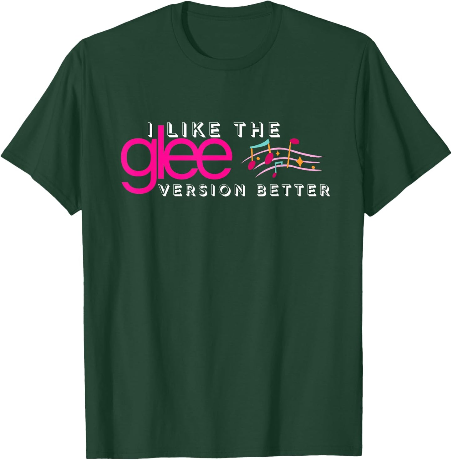 I Like The Glee Version Better Funny and Girls T-Shirt - T-Shirt | Forest