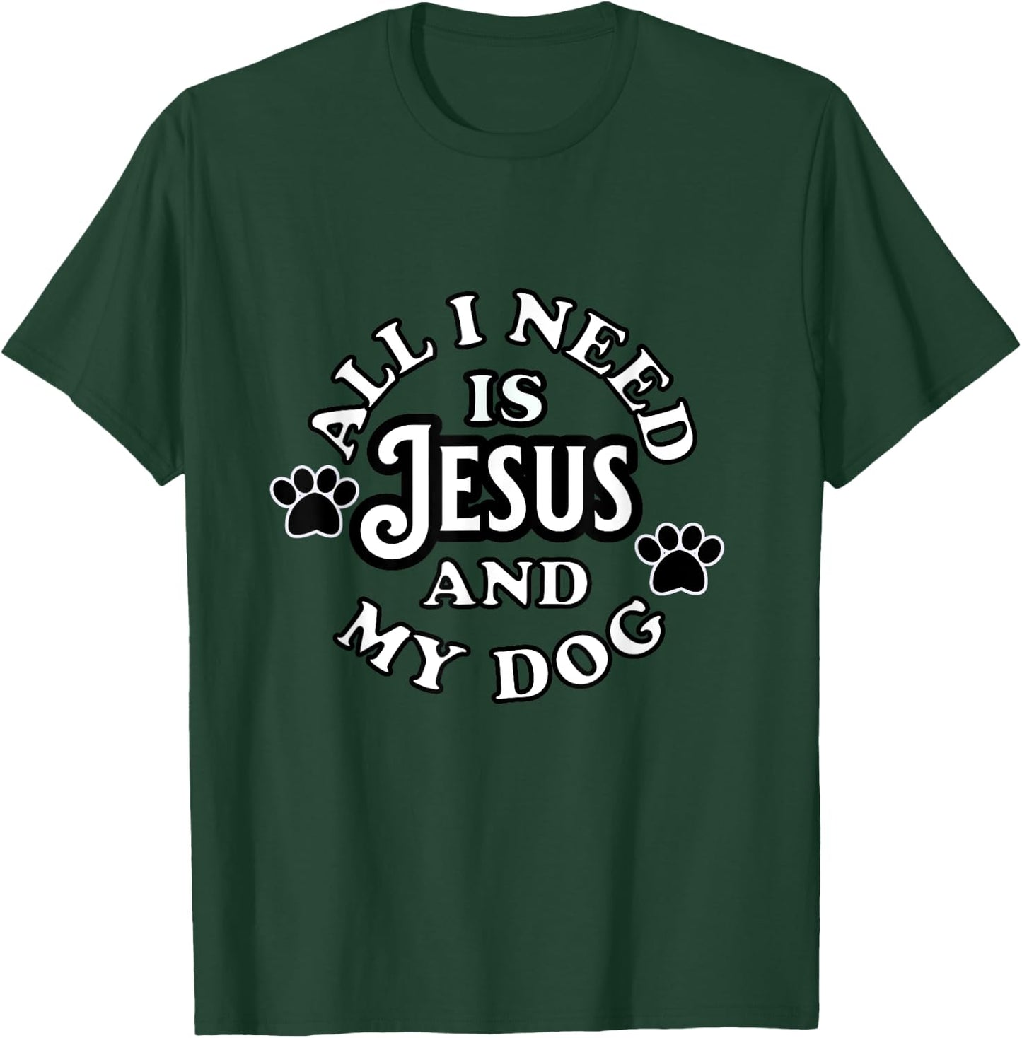 Religious Spiritual Faith All I need Is Jesus and my Dog Men Women Girls Kids T-Shirt - T-Shirt | Forest