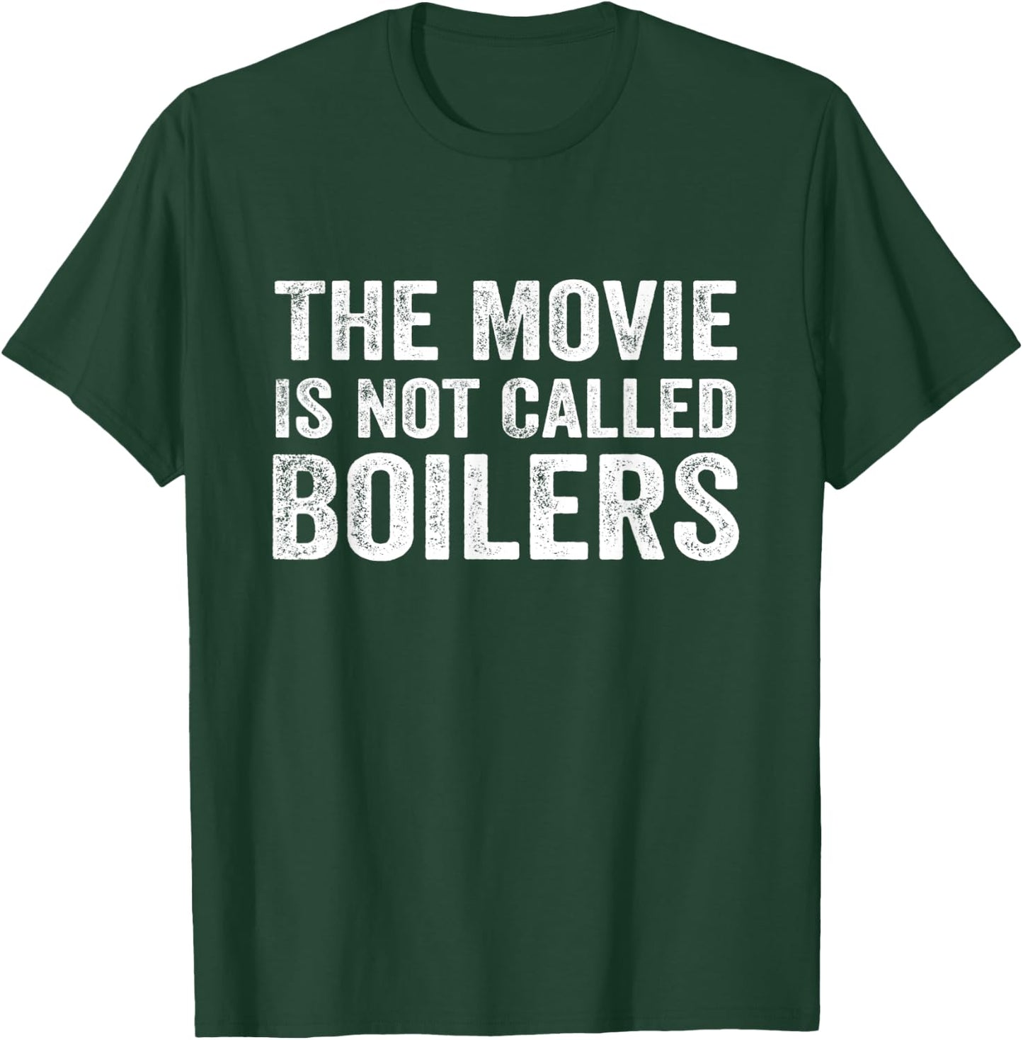 The Movie Is Not Called Boilers Funny T-Shirt - T-Shirt | Forest