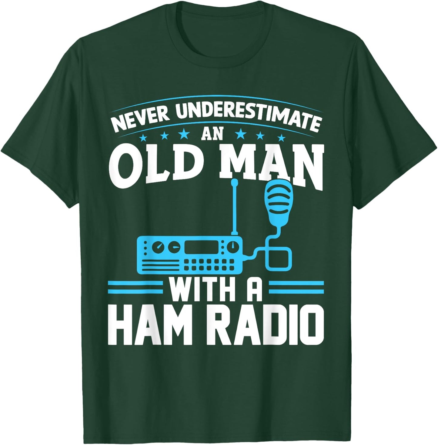 Never Underestimate an Old Man with a Ham Radio Dad T-Shirt - T-Shirt | Forest