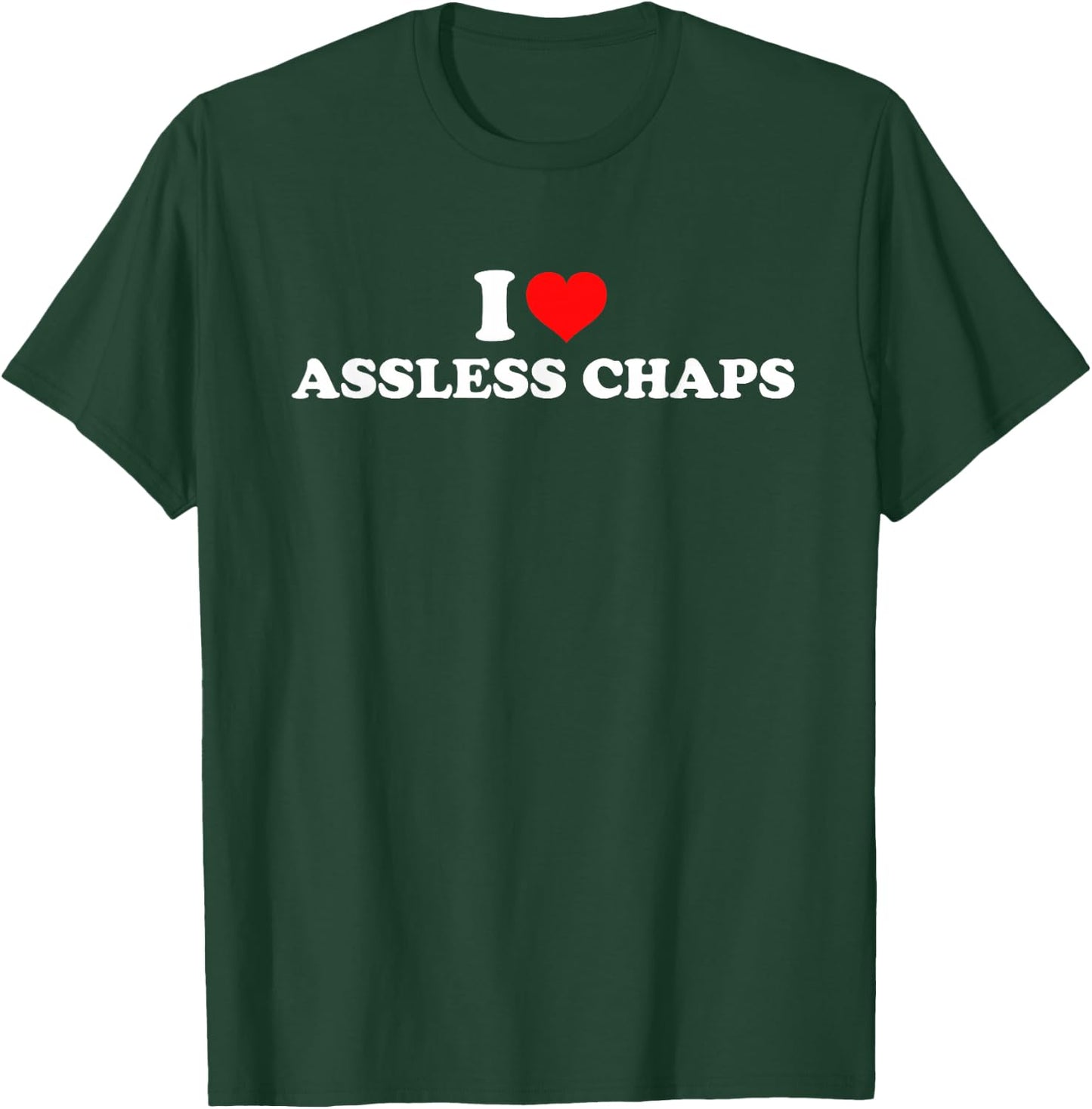 I Love Assless Chaps T-Shirt - T-Shirt | Forest