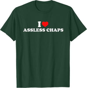 I Love Assless Chaps T-Shirt - T-Shirt | Forest