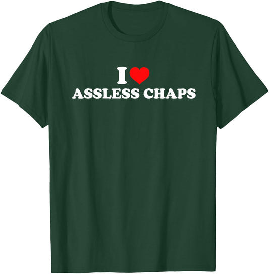 I Love Assless Chaps T-Shirt - T-Shirt | Forest