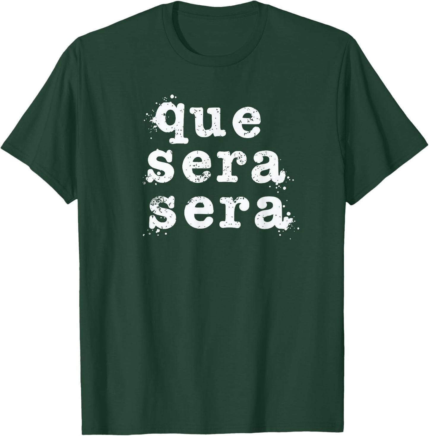 Que Sera Sera - Inspirational Distressed Vintage Design T-Shirt - T-Shirt | Forest