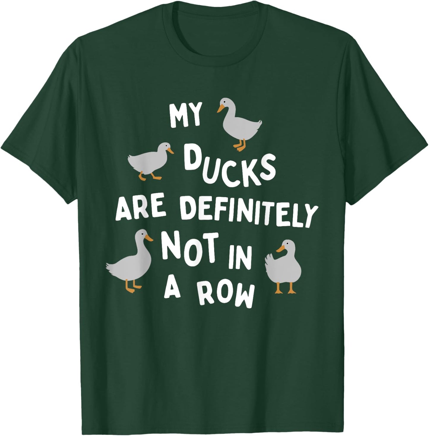 My Ducks Are Definitely Not In A Row Apparel T-Shirt - T-Shirt | Forest