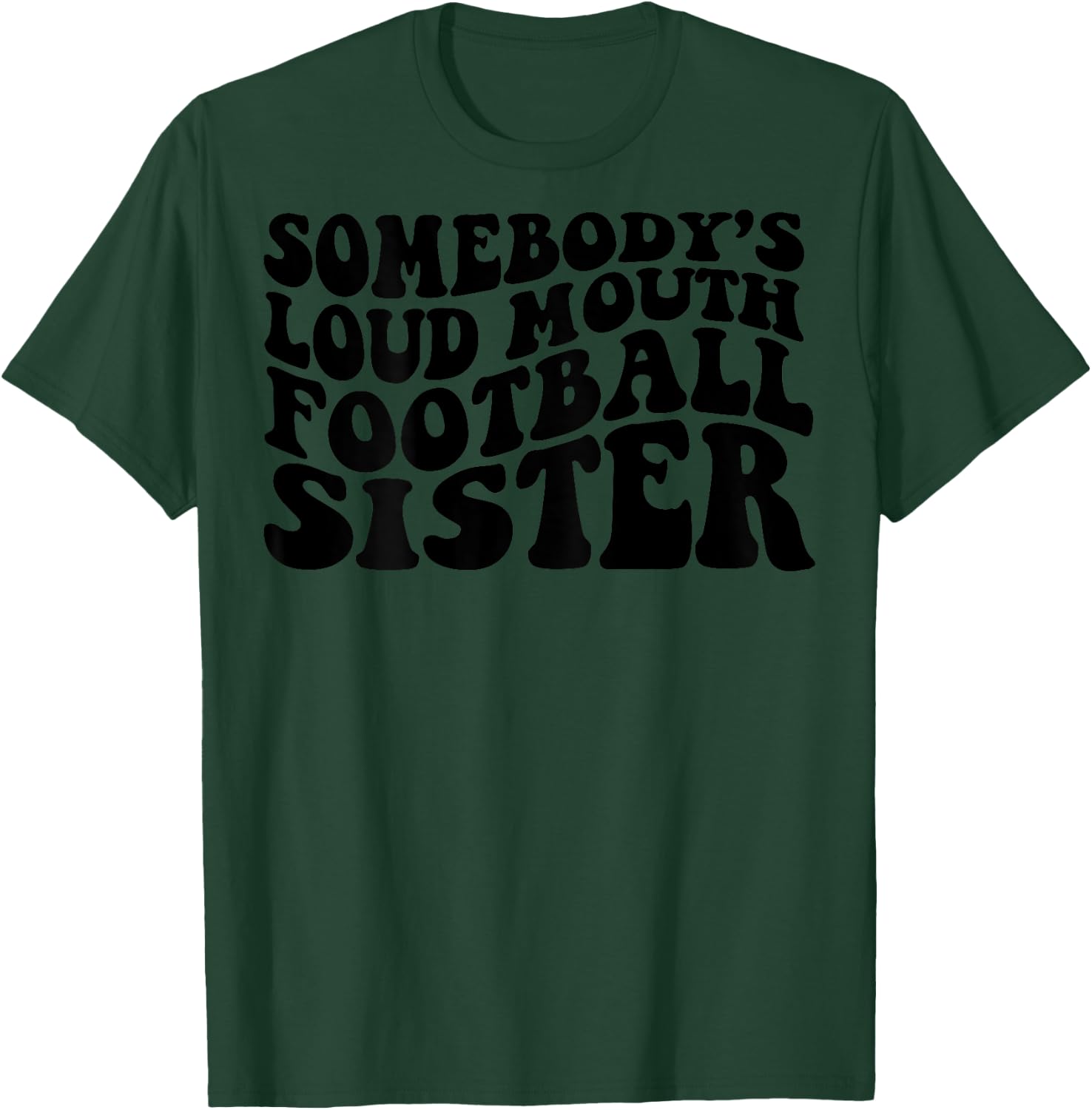 Somebody's loud mouth football sister T-Shirt - T-Shirt | Forest
