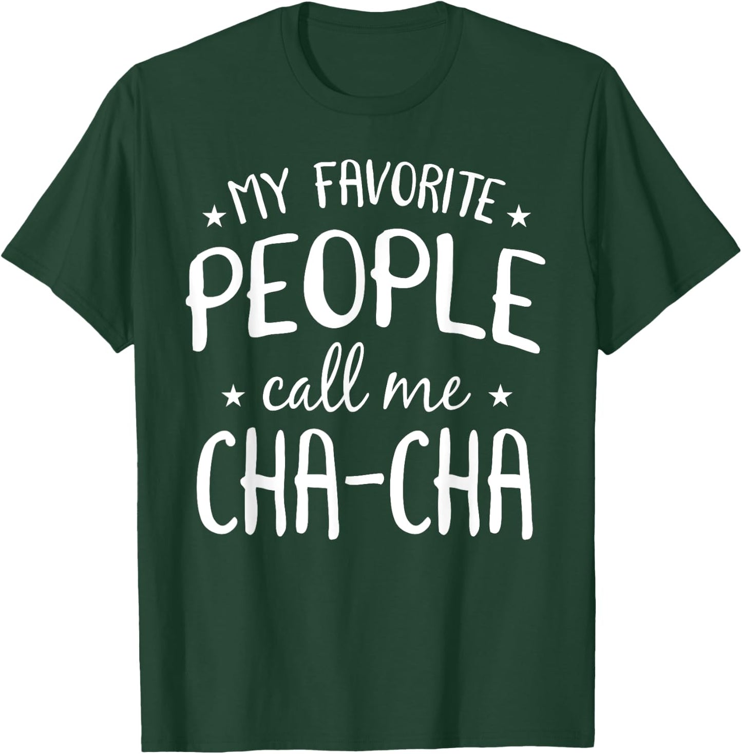 My Favorite People Call Me Cha-Cha Funny Grandma Bday Gift T-Shirt - T-Shirt | Forest