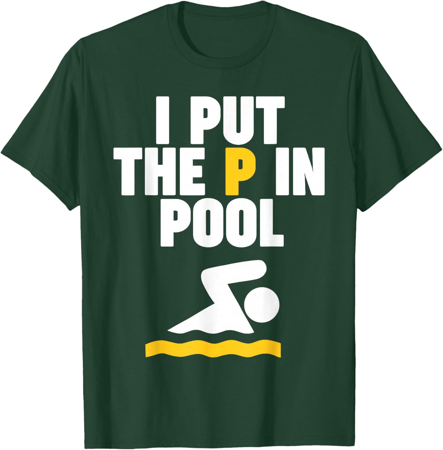 I Put the P in Pool T-Shirt - T-Shirt | Forest