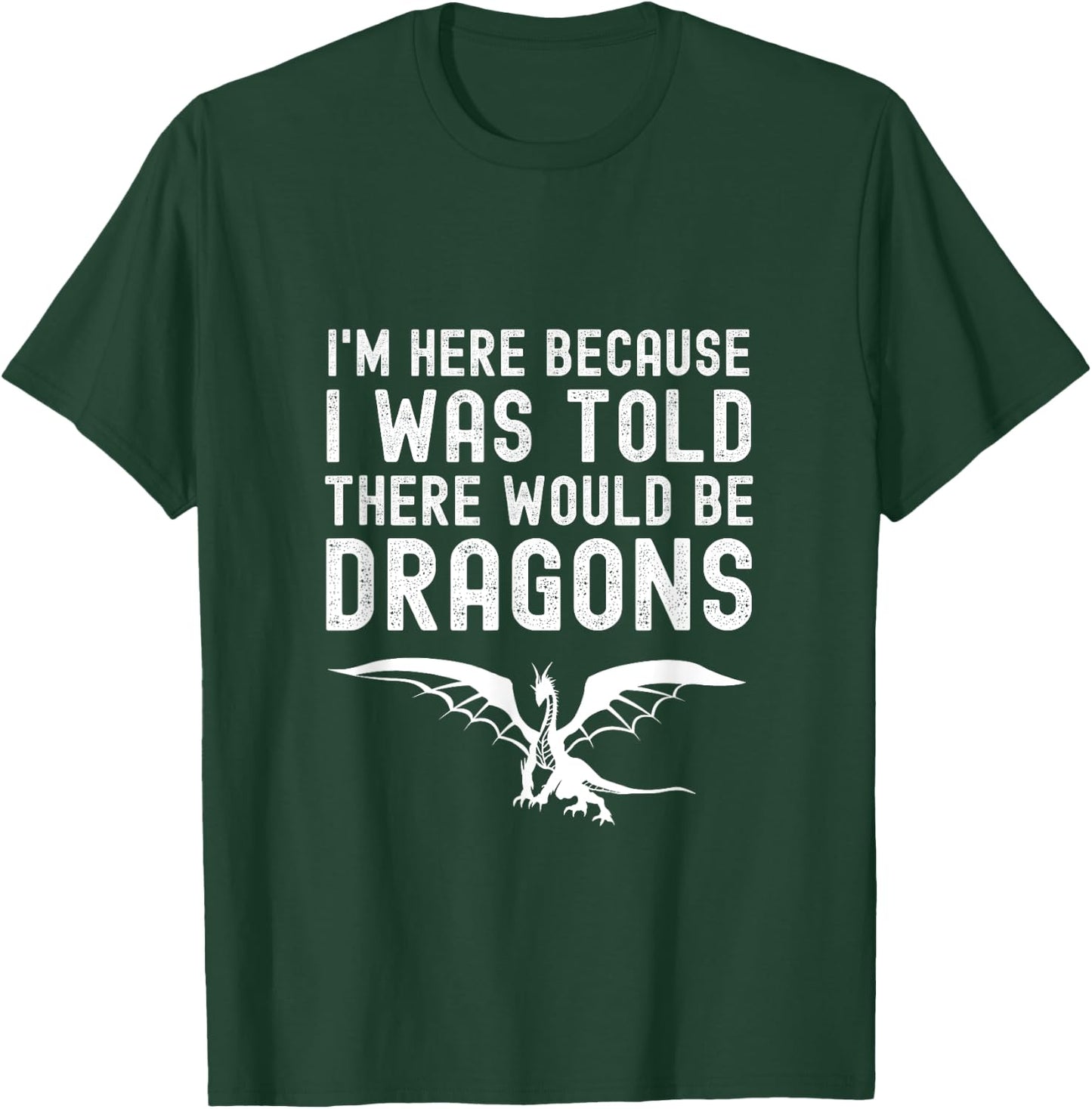 I Was Told There Would Be Dragons Funny Dragon Quote T-Shirt - T-Shirt | Forest