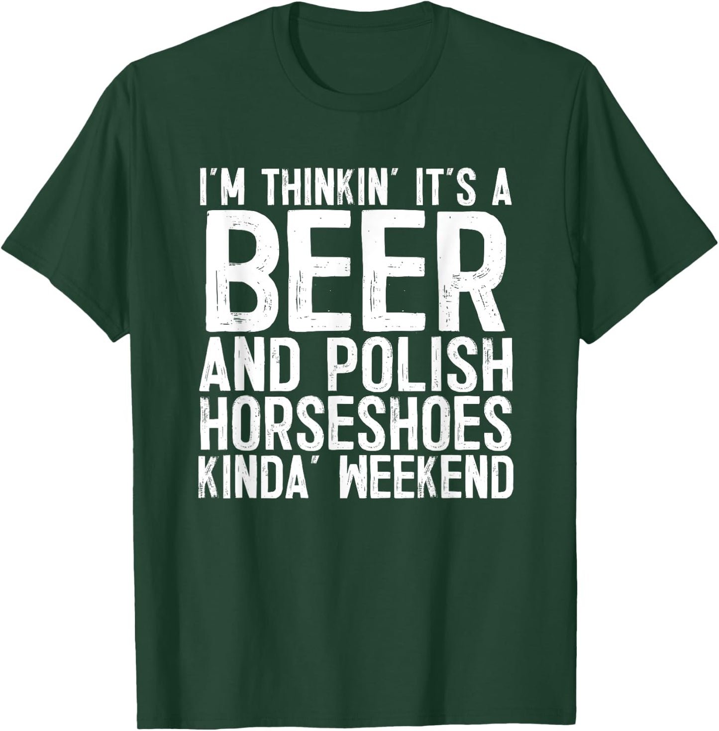 It's A Beer And Polish Horseshoes Kinda Weekend T-Shirt - T-Shirt | Forest