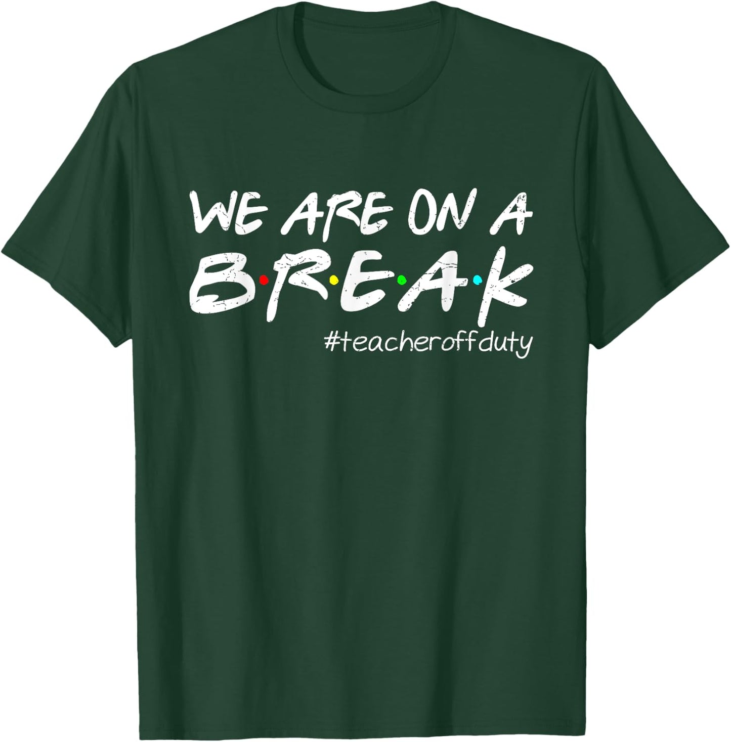 Funny We Are On A Break Teacher Off Duty Summer Vacation T-Shirt - T-Shirt | Forest