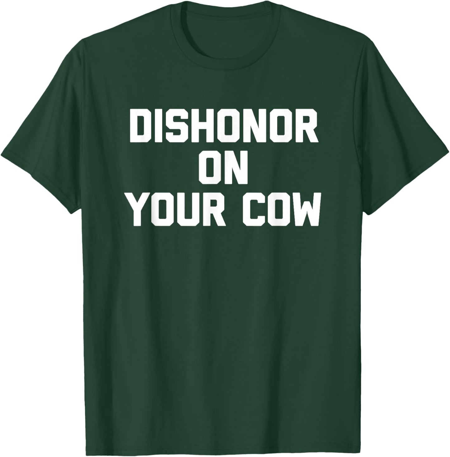 Dishonor On Your Cow - Funny Saying Farm Farming Cow Farmer T-Shirt - T-Shirt | Forest