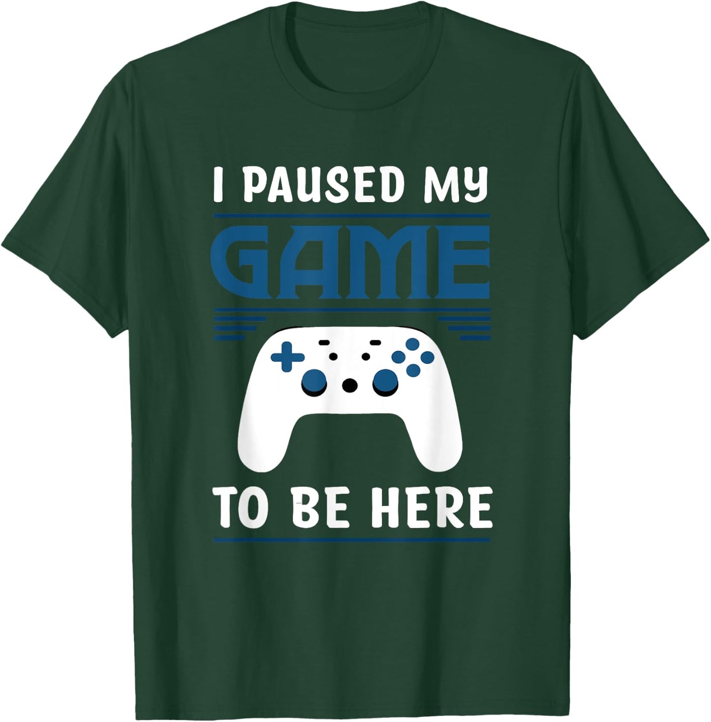 I Paused My Game To Be Here Funny Gamer Video Game T-Shirt - T-Shirt | Forest