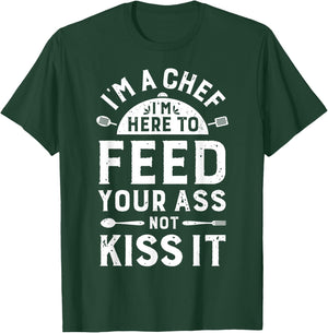 I'm A Chef I'm Here To Feed Your Ass Funny Men Women Cooking T-Shirt - T-Shirt | Forest