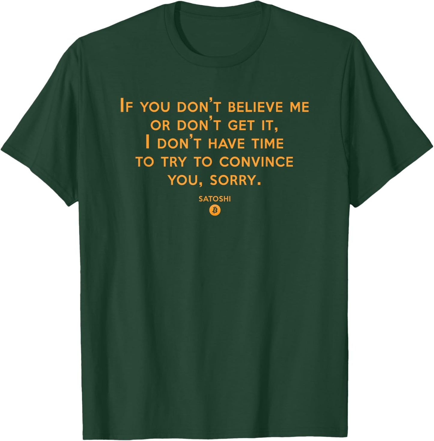 If you Don't Believe Me Don't Get It Satoshi Quote Bitcoin T-Shirt - T-Shirt | Forest