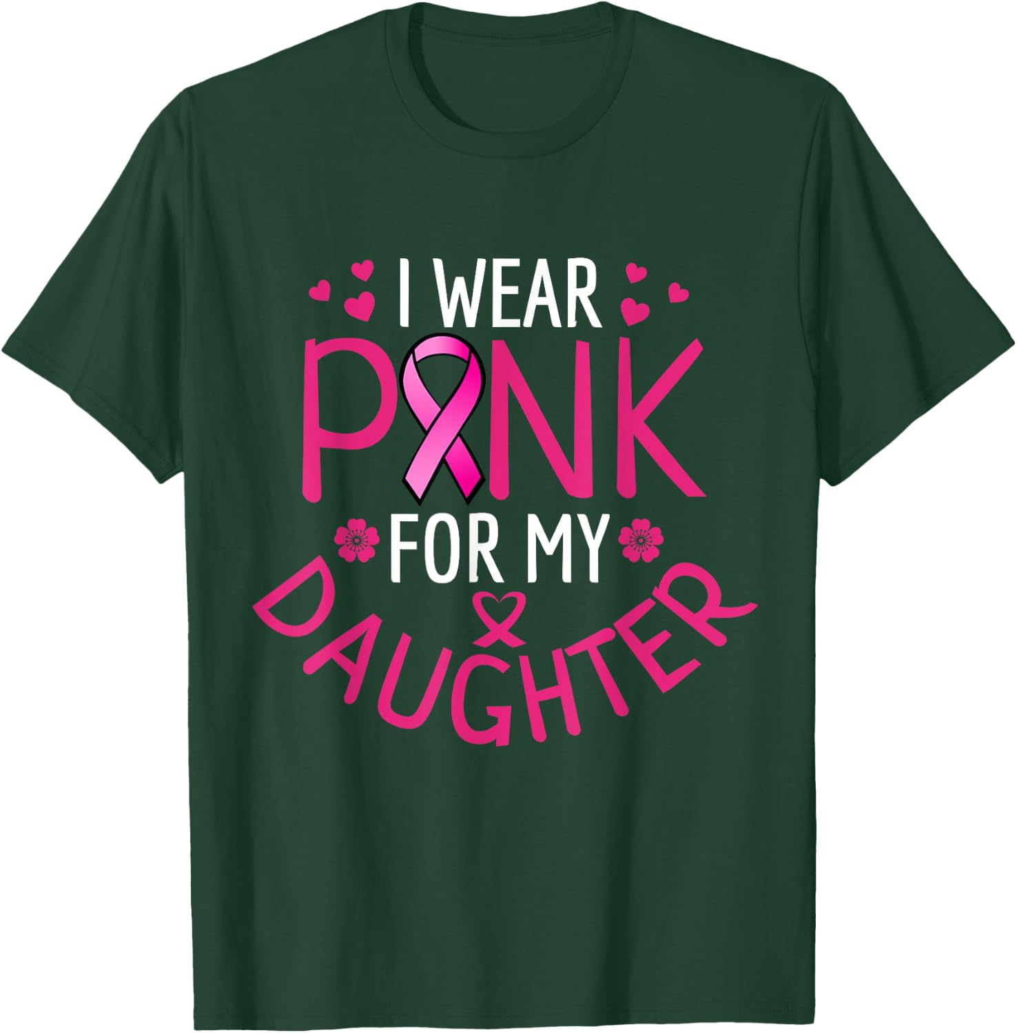 I Wear Pink For My Daughter T-Shirt - T-Shirt | Forest