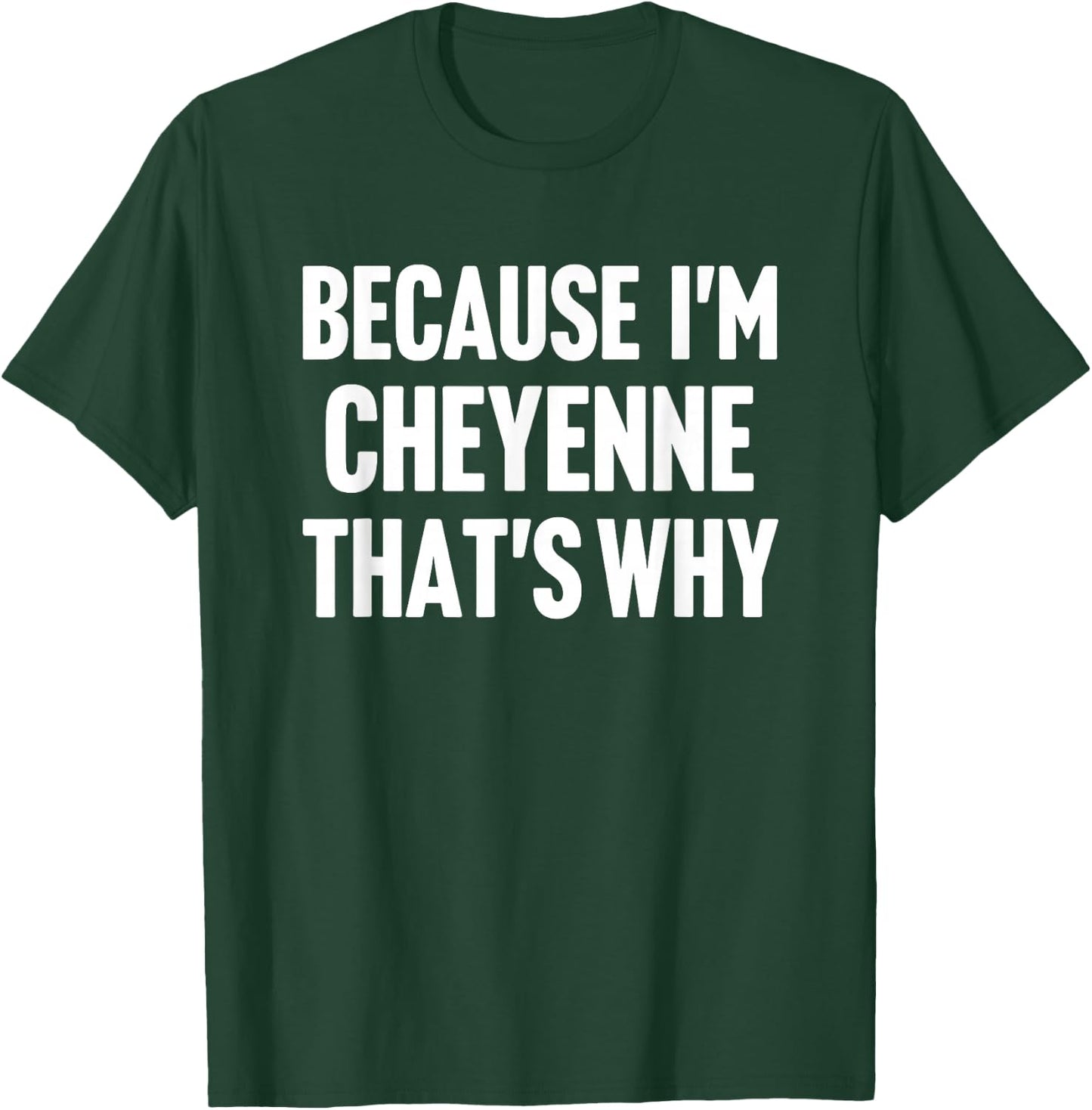 Because I'm Cheyenne That's Why Am Personalized Name T-Shirt - T-Shirt | Forest