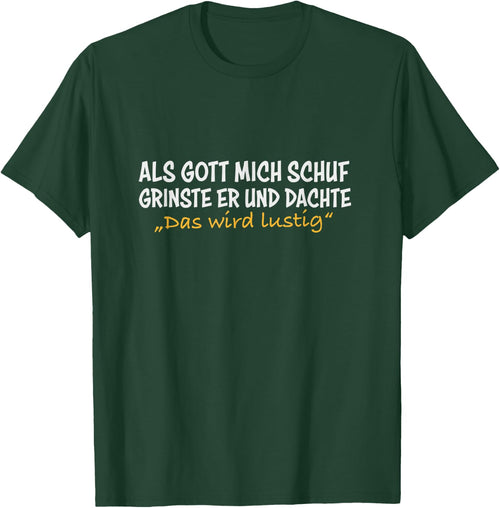 Als Gott mich schuf grinste er, und dachte das wird lustig