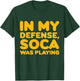 In My Defense Soca Was Playing Caribbean Carnival Party T-Shirt - T-Shirt | Forest