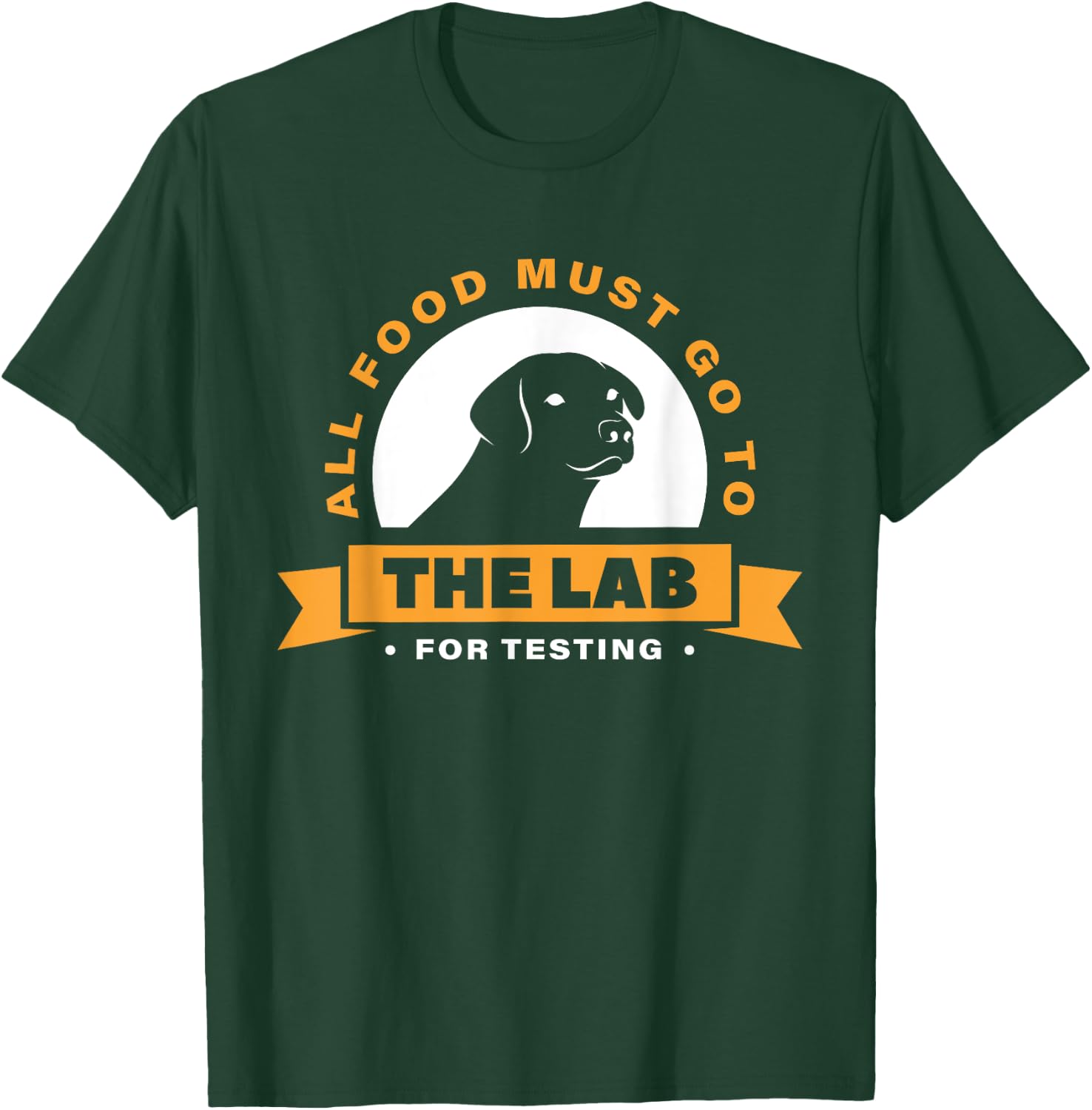 Labrador All Food Must Go To The Lab For Testing T-Shirt - T-Shirt | Forest