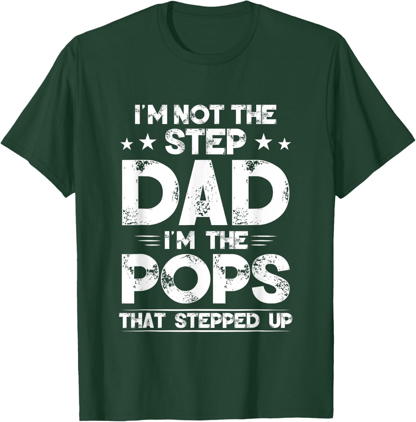 I'm Not The Step dad I'm The Pops That Stepped Up T-Shirt - T-Shirt | Forest