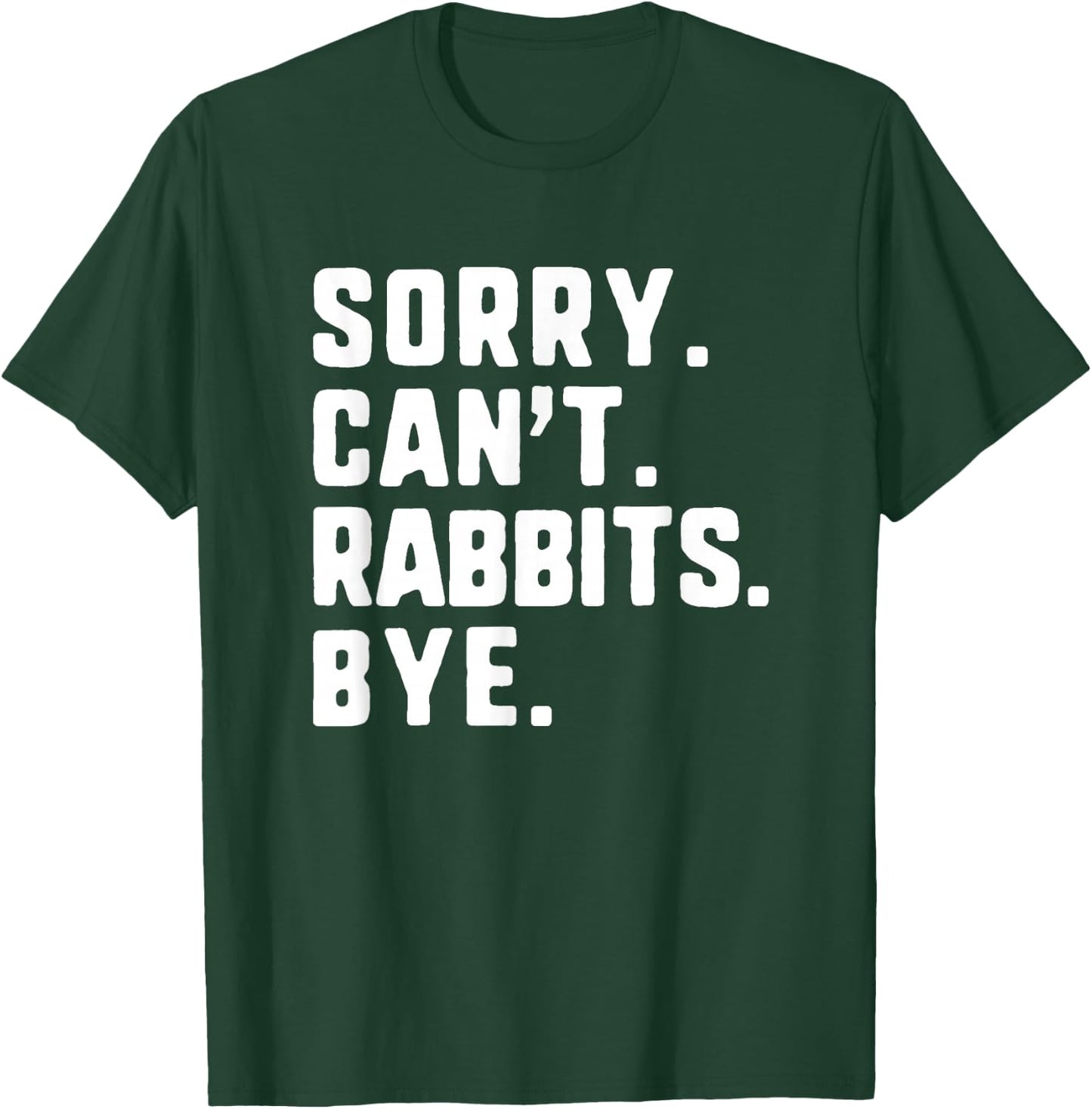 Sorry Can't Rabbits Bye Funny Lover T-Shirt - T-Shirt | Forest