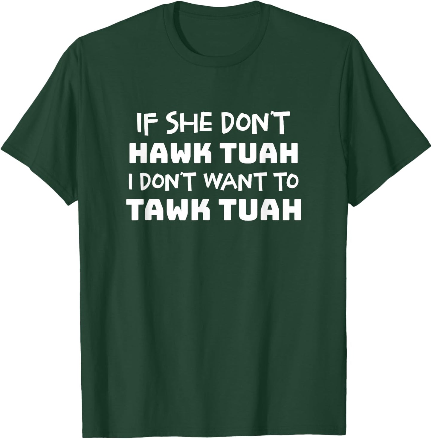 If She Don't Hawk Tush I Don't Want to Talk Tush T-Shirt - T-Shirt | Forest