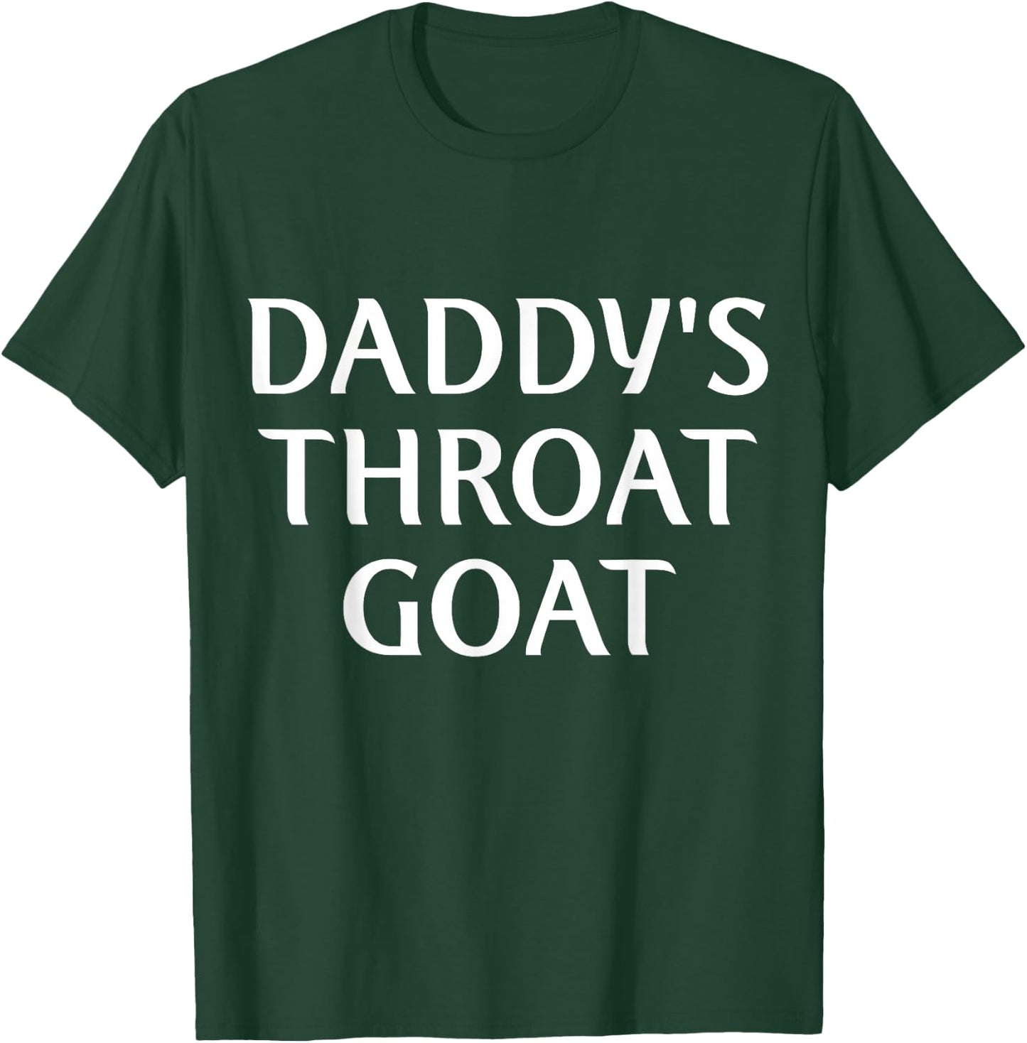 Daddy's Throat Goat Funny T-Shirt - T-Shirt | Forest