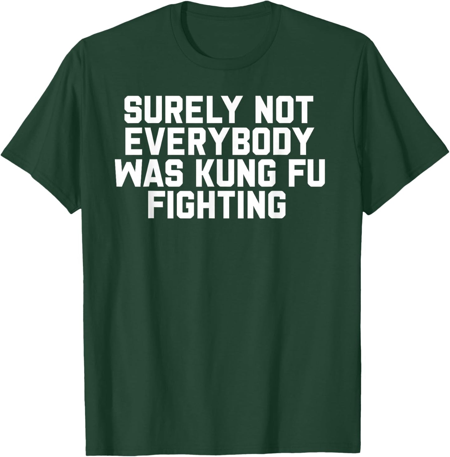 Surely Not Everybody was Kung Fu Fighting T-Shirt - T-Shirt | Forest