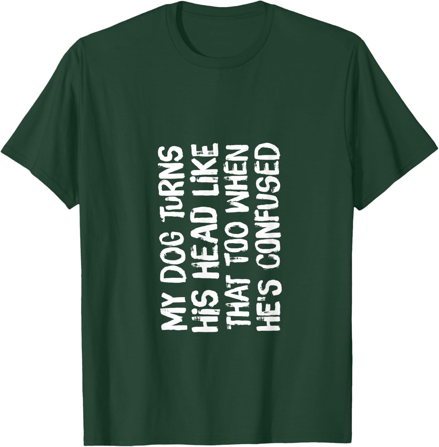 Funny Head Turning My Dog Turns His Head Like That Too T-Shirt - T-Shirt | Forest