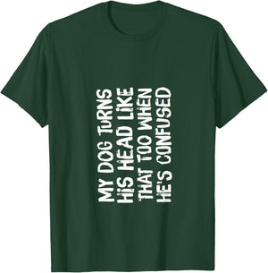 Funny Head Turning My Dog Turns His Head Like That Too T-Shirt - T-Shirt | Forest