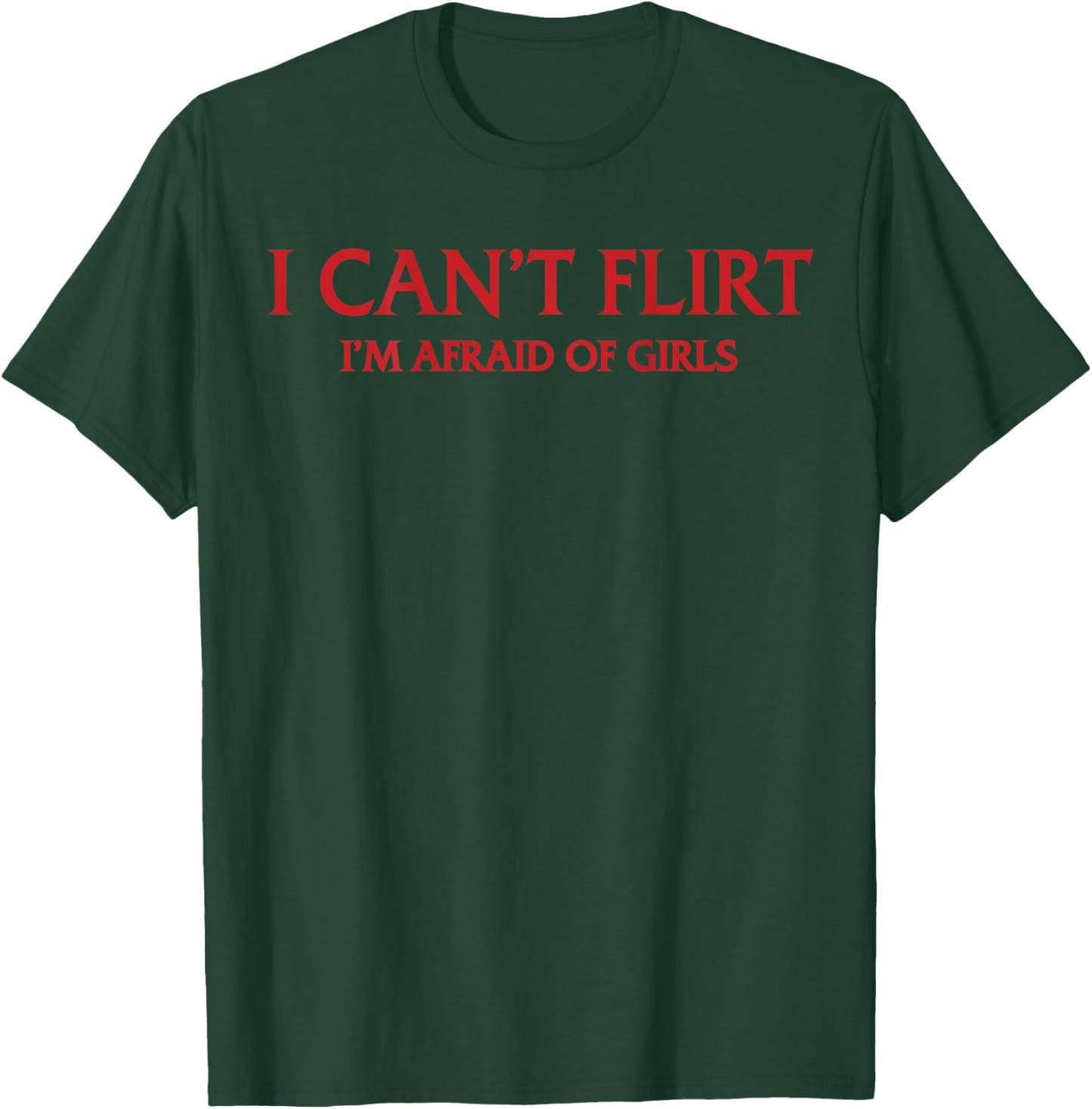 Ich kann Nicht flirten Ich Habe Angst vor Mädchen (Auf der Rückseite) Lustig Introvertiert T-Shirt - T-Shirt | Forest
