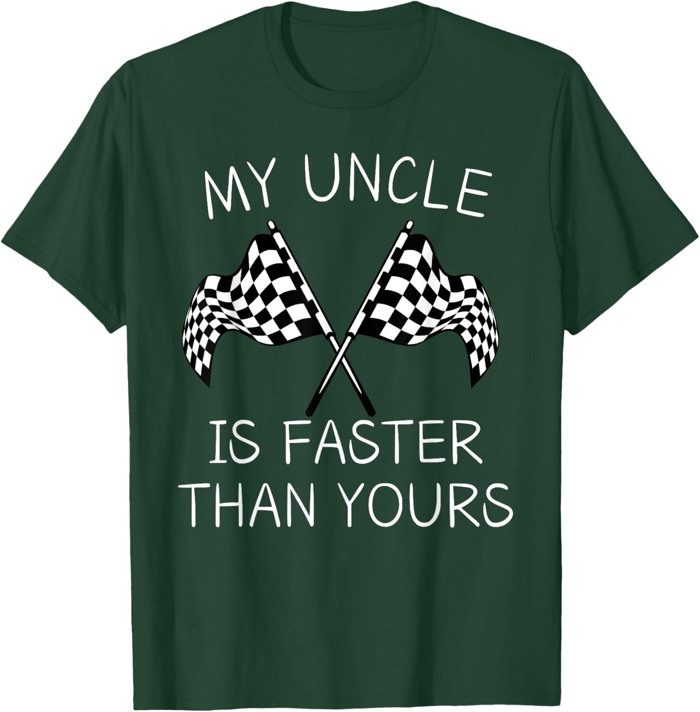 Racing Flag My Uncle Is Faster Than Yours For Racing Lovers T-Shirt - T-Shirt | Forest