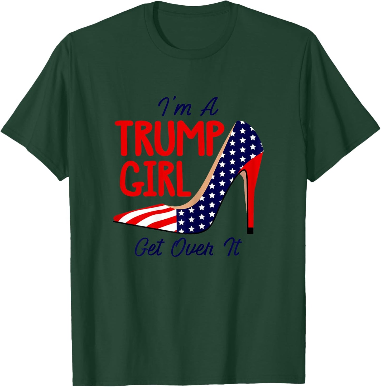 Im A Trump Girl Get Over It High Heels USA Trump 2024 Women T-Shirt - T-Shirt | Forest