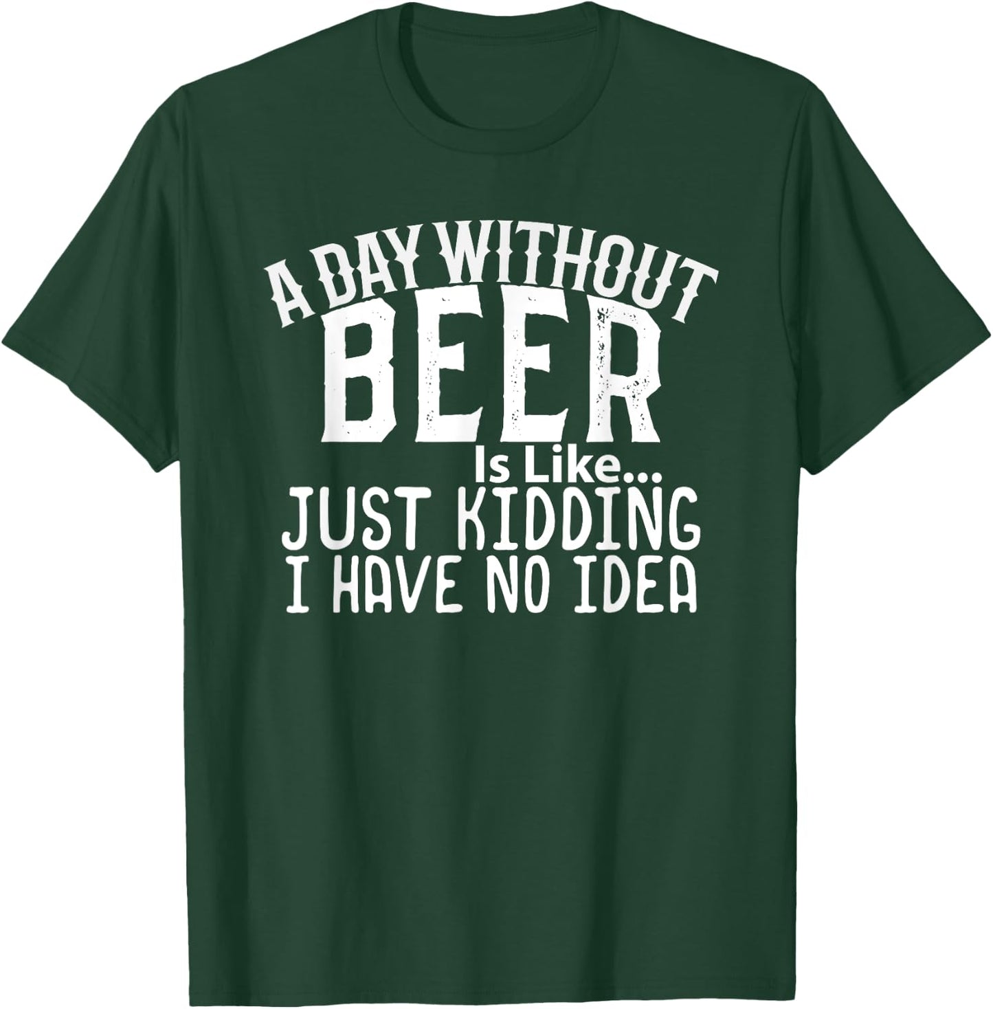 A Day Without Beer Funny Beer Lovers T-Shirt - T-Shirt | Forest