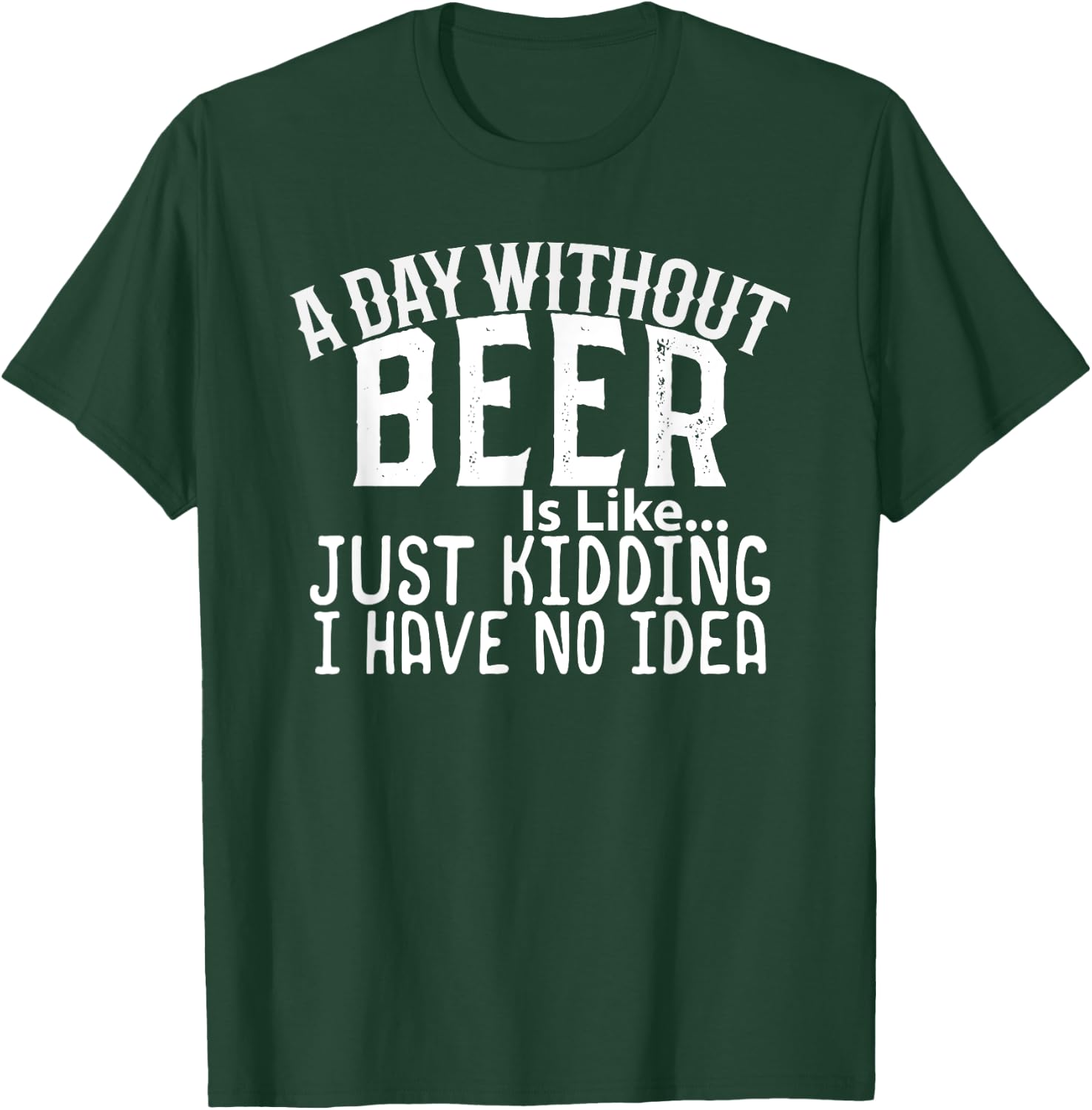 A Day Without Beer Funny Beer Lovers T-Shirt - T-Shirt | Forest