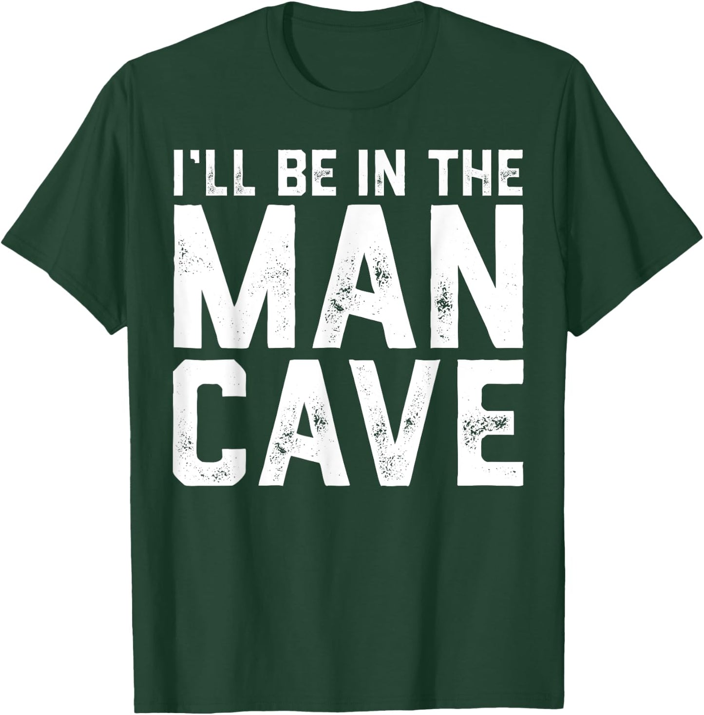 Gift I'll Be In The Man Cave husband T-Shirt - T-Shirt | Forest