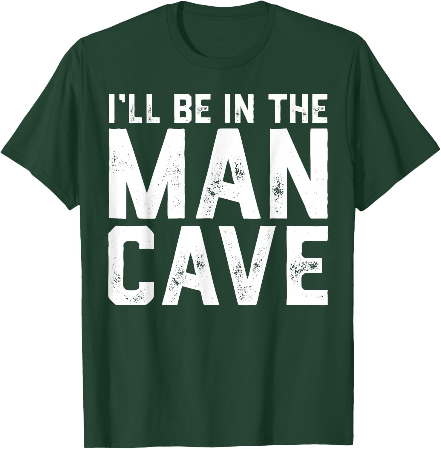 Gift I'll Be In The Man Cave husband T-Shirt - T-Shirt | Forest