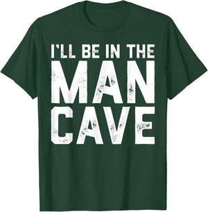 Gift I'll Be In The Man Cave husband T-Shirt - T-Shirt | Forest