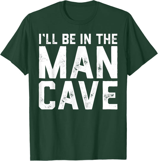 Gift I'll Be In The Man Cave husband T-Shirt - T-Shirt | Forest