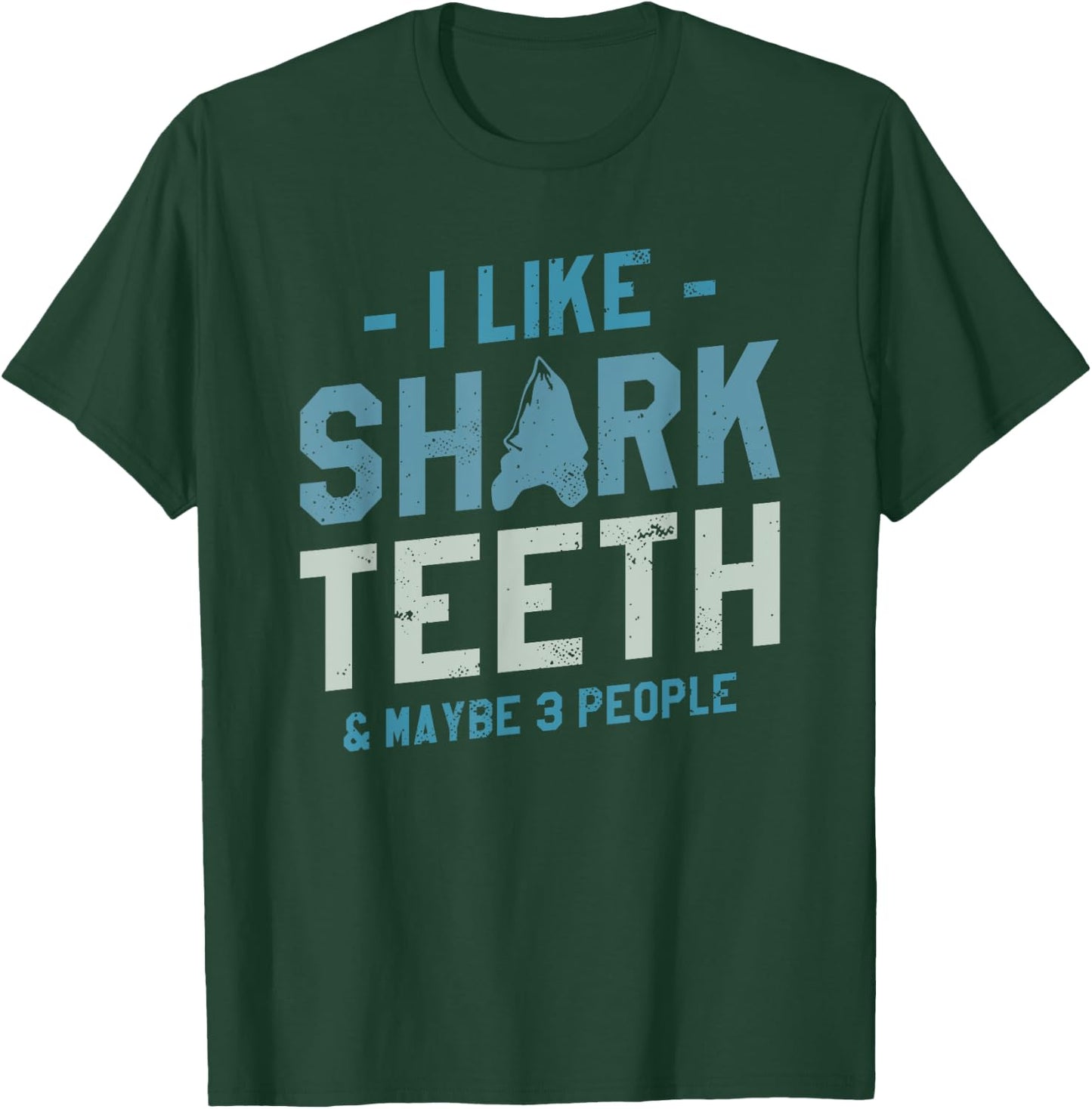 I Like Shark Teeth & Maybe 3 People Fossil Hunting T-Shirt - T-Shirt | Forest