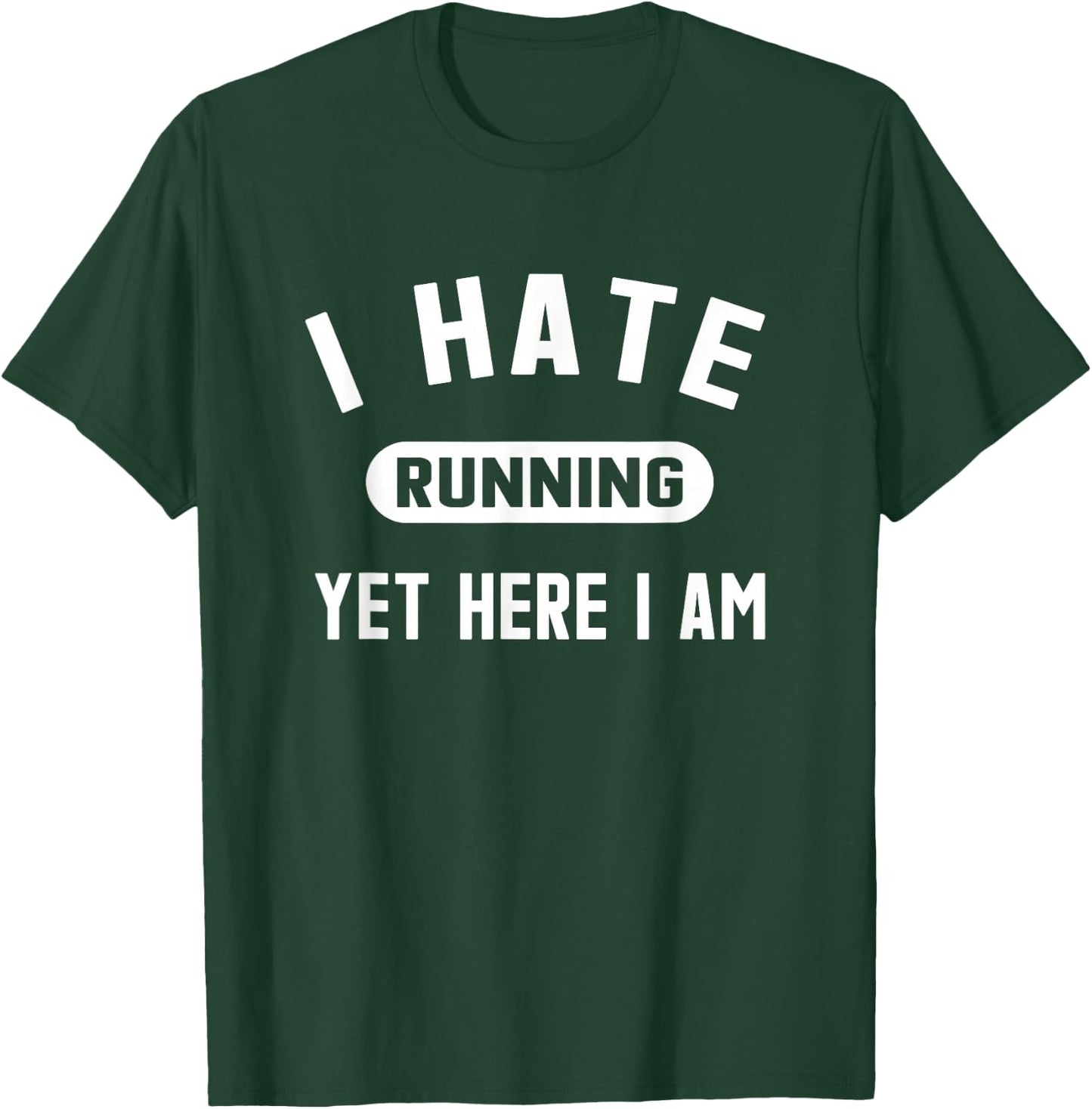 Funny Running Marathon I Hate Running Yet Here I Am T-Shirt - T-Shirt | Forest