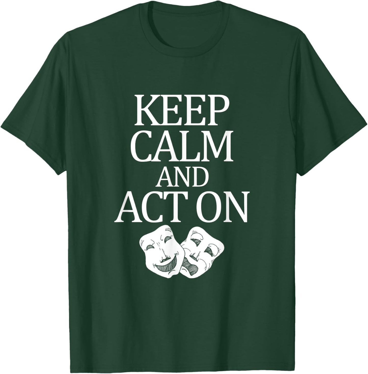 Movie Actor Theatre Keep Calm Act On T-Shirt - T-Shirt | Forest