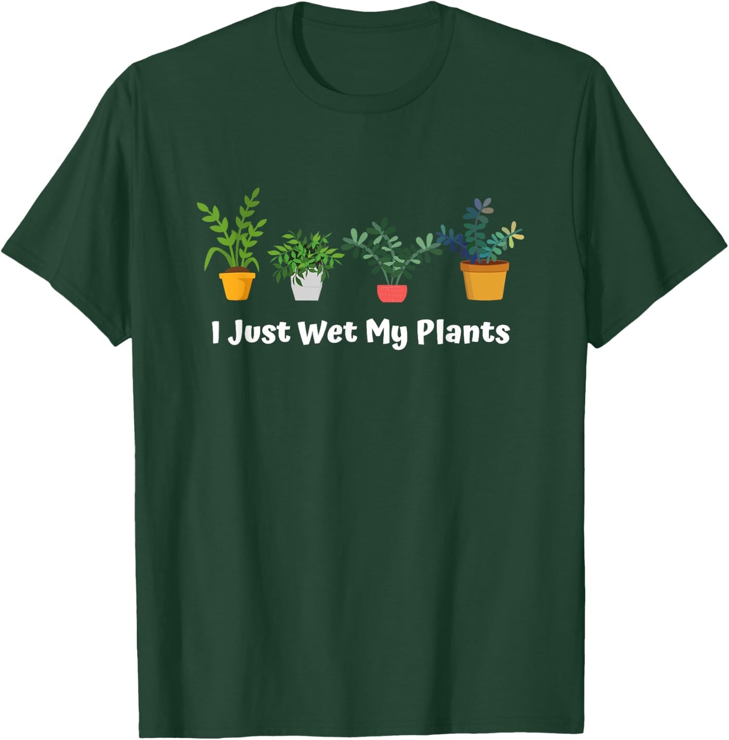I Just Wet My Plants Funny Gardening Gardener Succulent T-Shirt - T-Shirt | Forest
