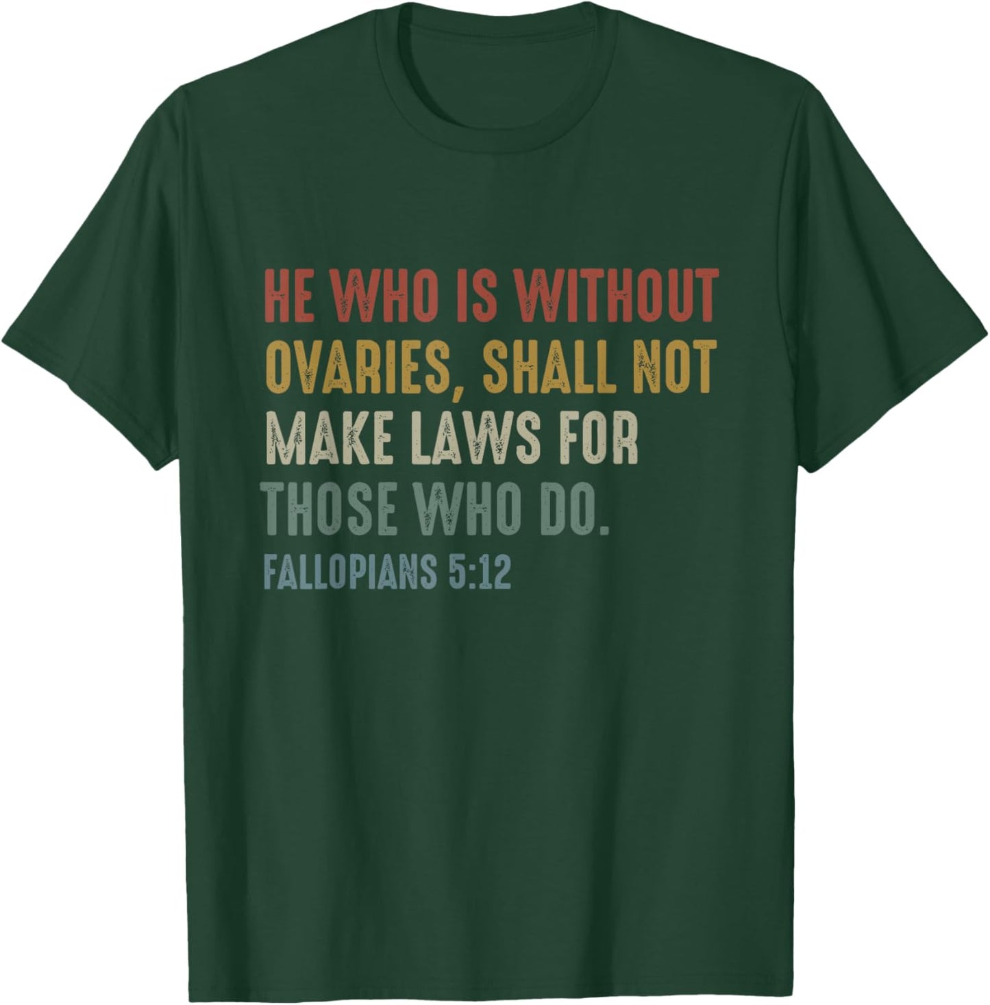 He Who Is Without Ovaries Shall Not Make Laws Fallopians T-Shirt - T-Shirt | Forest