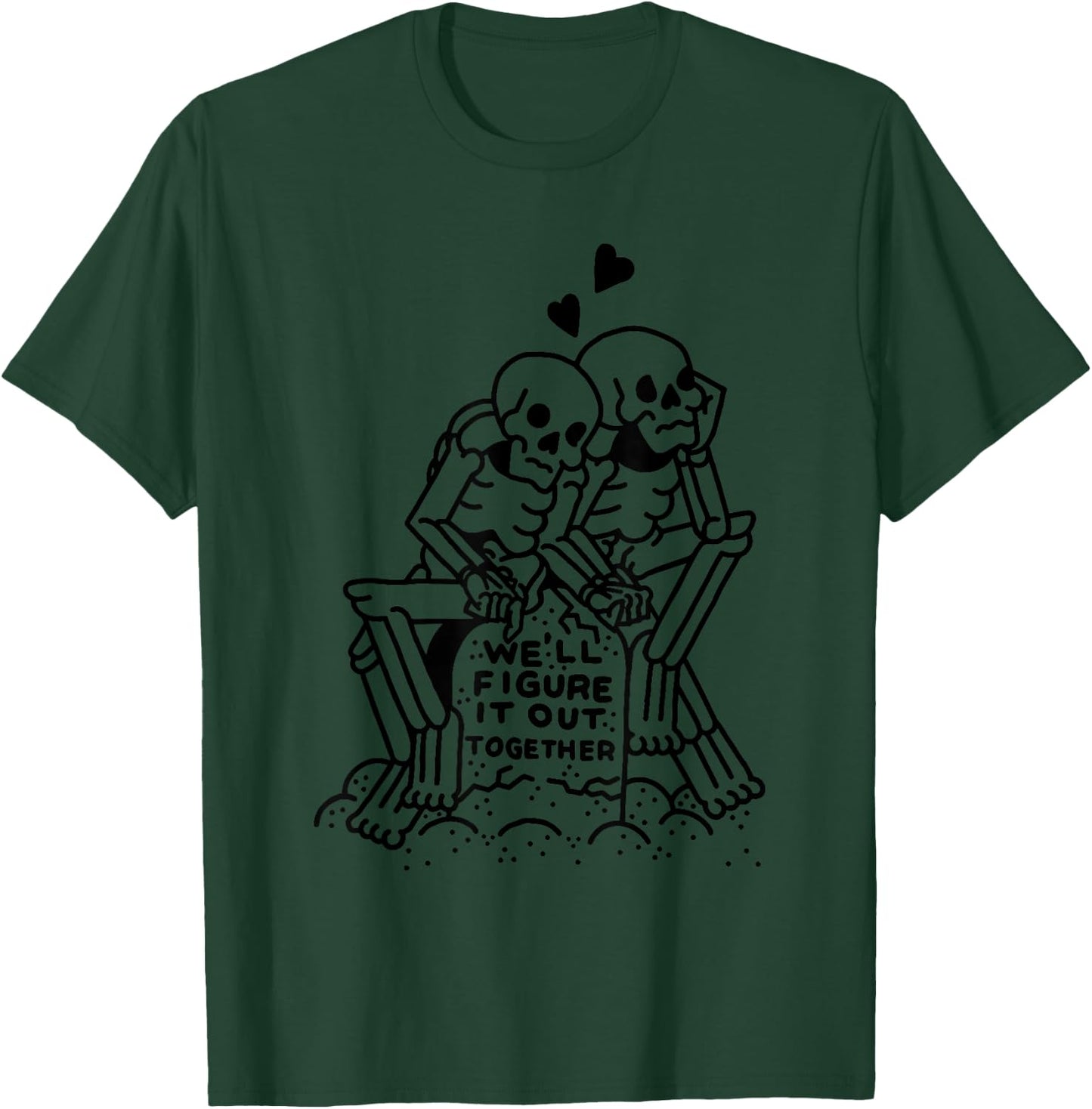 WE'LL FIGURE SIT OUT TOGETHER Funny design T-Shirt - T-Shirt | Forest