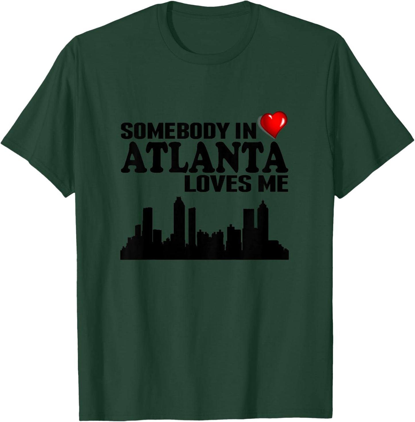 Somebody In Atlanta Loves Me T-Shirt - T-Shirt | Forest
