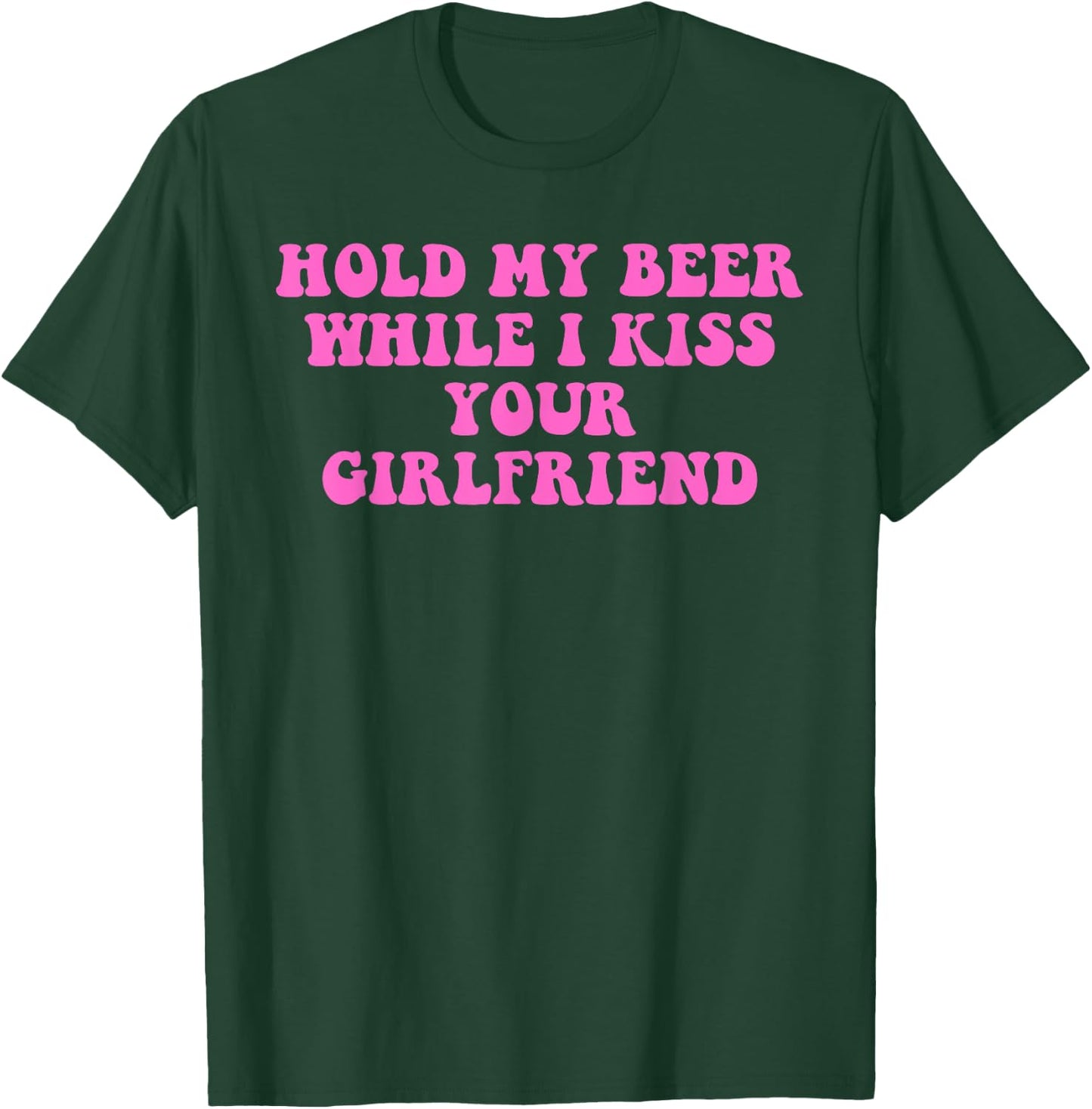 Hold-My-Beer While I Kiss Your Girlfriend Lesbian Quote T-Shirt - T-Shirt | Forest