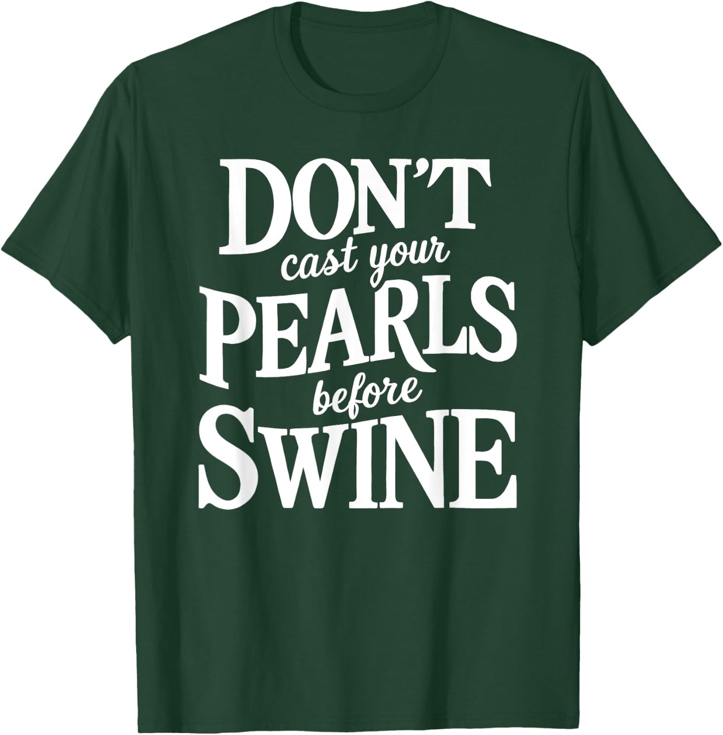 Dont Cast Your Pearls Before Swine Bible Verse Scripture God T-Shirt - T-Shirt | Forest