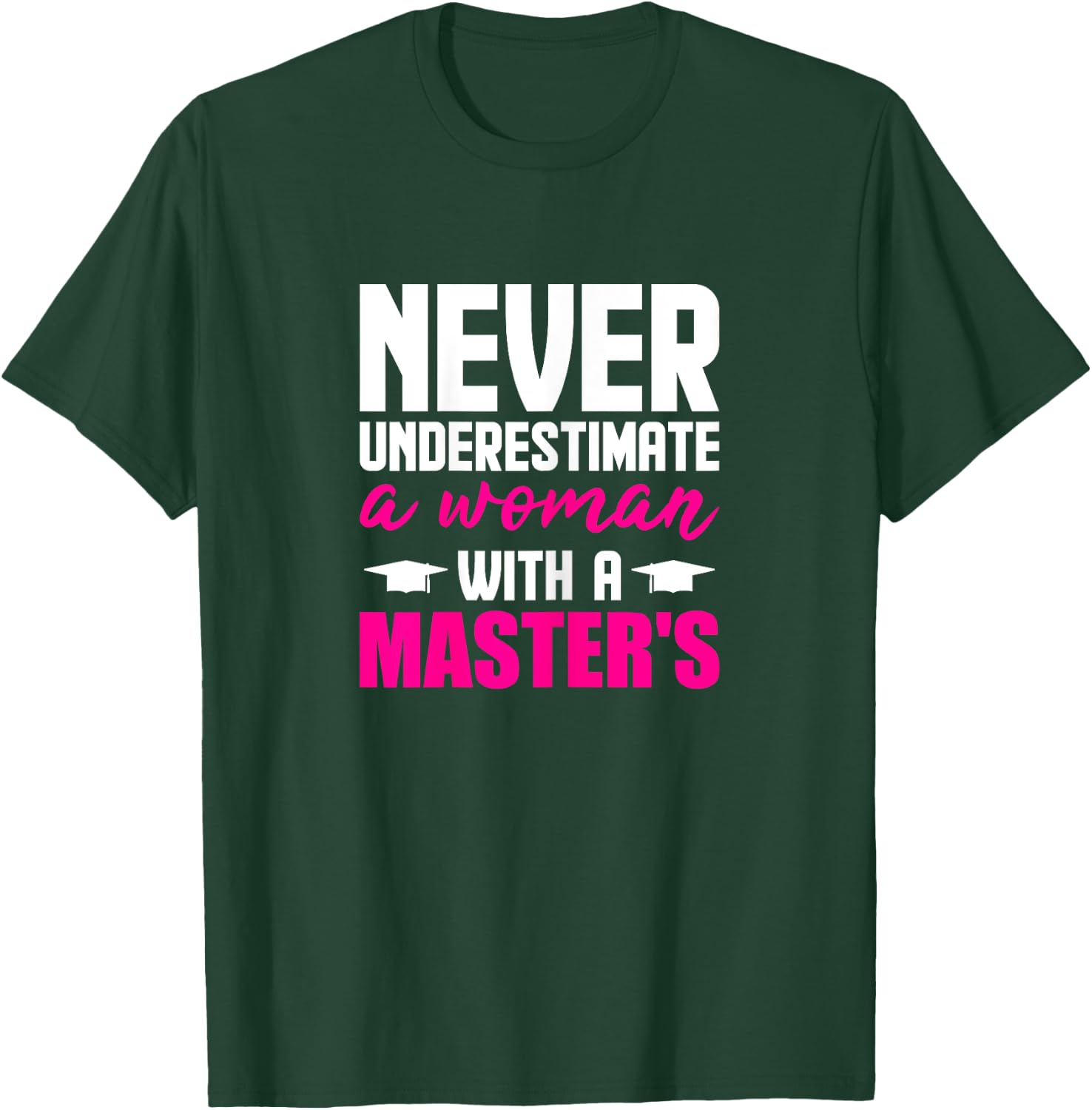 Graduation Gifts Her Never Underestimate Woman Master Degree T-Shirt - T-Shirt | Forest